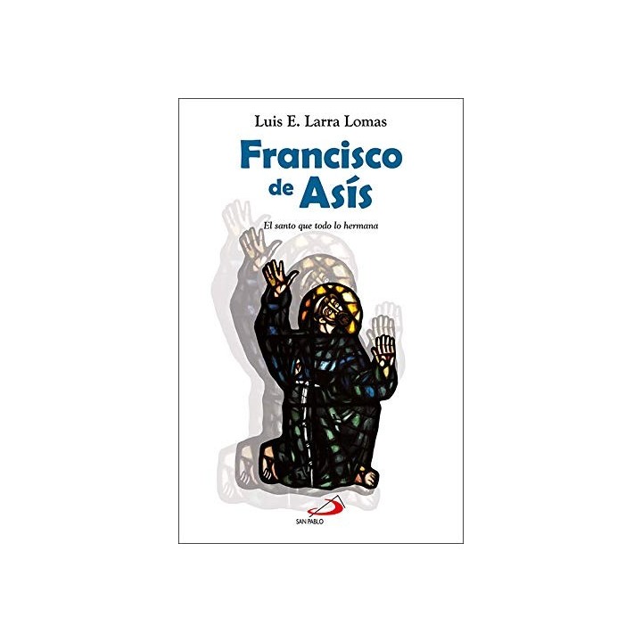 FRANCISCO DE ASIS. El santo que todo lo hermana